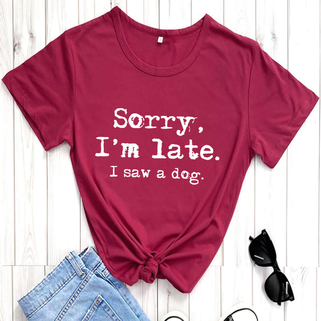 Funny Dog Lover T‑Shirt — “Sorry, I’m Late. I Saw a Dog.”