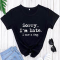 Funny Dog Lover T‑Shirt — “Sorry, I’m Late. I Saw a Dog.”